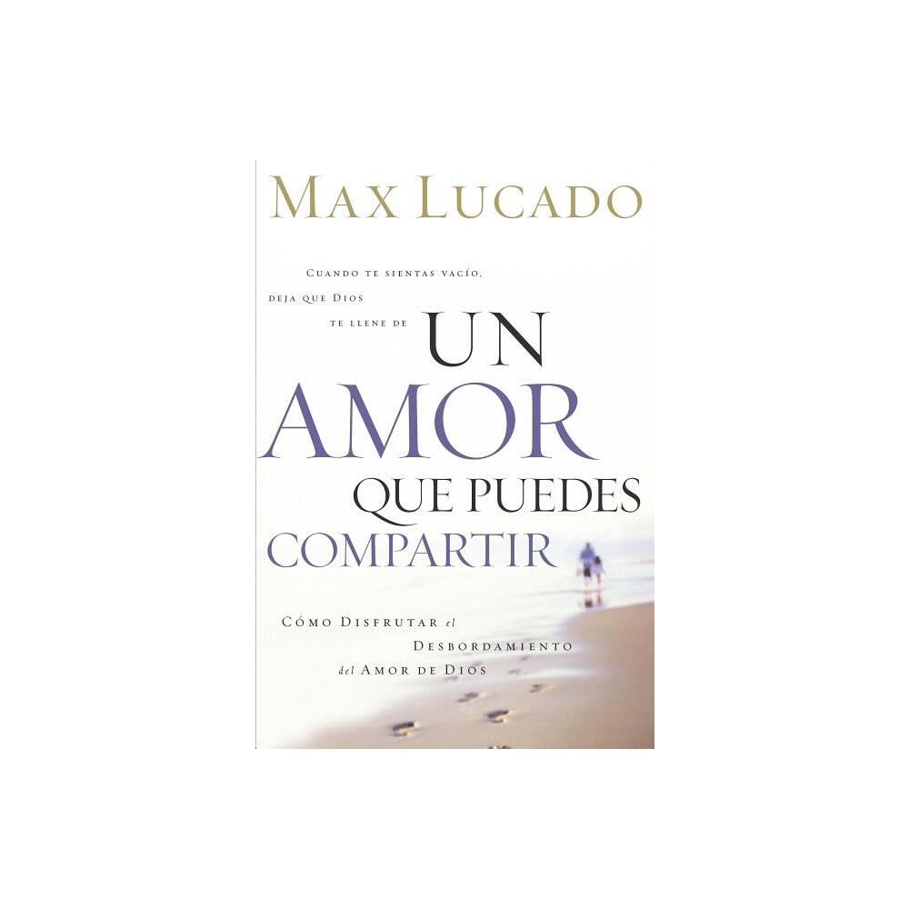 Un Amor Que Puedes Compartir - by Max Lucado (Paperback)