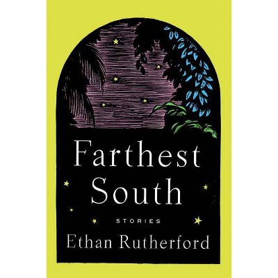 Farthest South & Other Stories - by  Ethan Rutherford (Paperback)