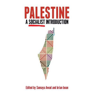 Palestine: A Socialist Introduction - by  Sumaya Awad & Brian Bean (Paperback)