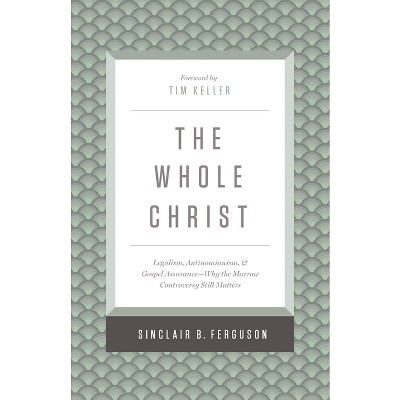 The Whole Christ - by  Sinclair B Ferguson (Hardcover)