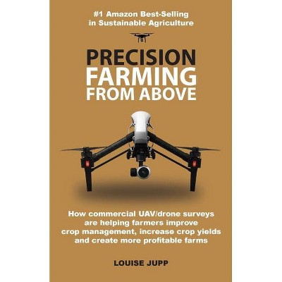 Precision Farming From Above - by  Louise Jupp (Paperback)