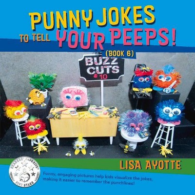  Punny Jokes to Tell Your Peeps! (Book 6), 6 - by  Lisa Ayotte (Paperback) 