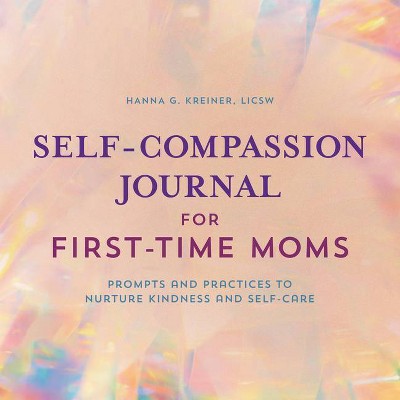 Self-Compassion Journal for First-Time Moms - by  Hanna G Kreiner (Paperback)