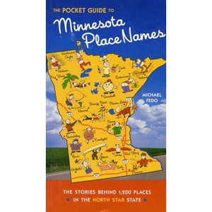 The Pocket Guide to Minnesota Place Names - by  Michael Fedo (Paperback) - 1 of 1