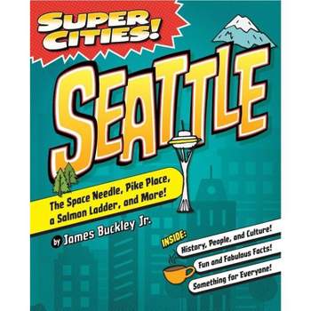 Super Cities! Seattle - by James Buckley, Jr. (Paperback)