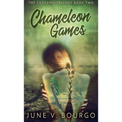 Chameleon Games - (Crossing Trilogy) by  June V Bourgo (Hardcover)