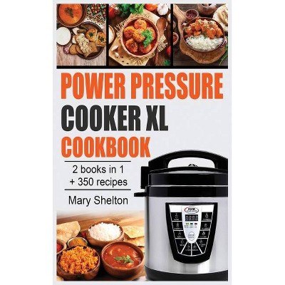 Power Pressure Cooker XL Cookbook - by  Mary Shelton (Hardcover)