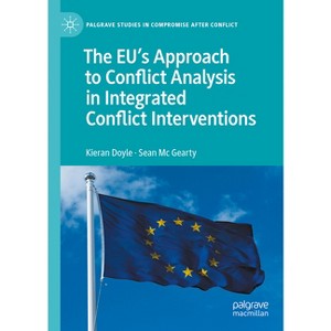 The Eu's Approach to Conflict Analysis in Integrated Conflict Interventions - (Palgrave Studies in Compromise After Conflict) (Hardcover) - 1 of 1