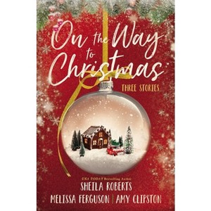 On the Way to Christmas - by  Sheila Roberts & Melissa Ferguson & Amy Clipston (Paperback) - 1 of 1