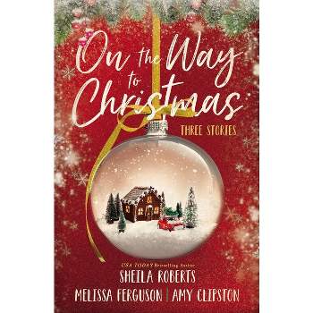 On the Way to Christmas - by  Sheila Roberts & Melissa Ferguson & Amy Clipston (Paperback)