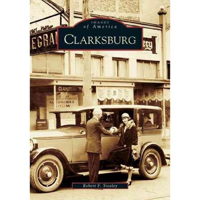 Clarksburg - by Robert F. Stealey (Paperback)