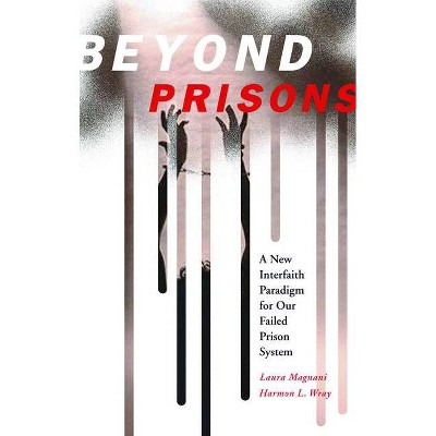 Beyond Prisons - by  Lauraet Magnani & Harmon L Wray (Paperback)