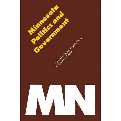 Minnesota Politics and Government - by  Daniel J Elazar & Wyman L Spano & Virginia H Gray (Paperback)