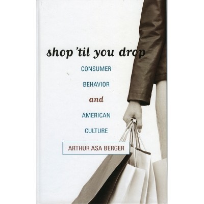 Shop 'Til You Drop - by  Arthur Asa Berger (Paperback)