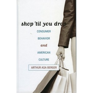 Shop 'til You Drop - by  Arthur Asa Berger (Paperback) - 1 of 1