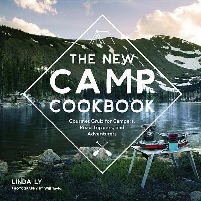 The New Camp Cookbook - by  Linda Ly (Hardcover)