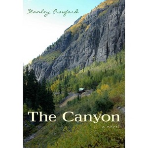 The Canyon - by  Stanley Crawford (Paperback) - 1 of 1