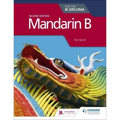 Mandarin B for the Ib Diploma Second Edition - by  Yan Burch (Paperback)