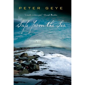 Safe from the Sea - by  Peter Geye (Paperback) - 1 of 1