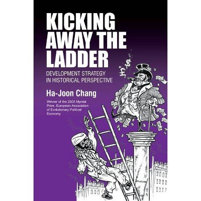 Kicking Away the Ladder - by  Ha-Joon Chang (Paperback)