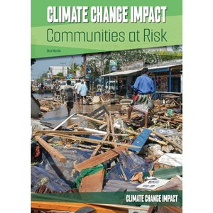 Climate Change Impact: Communities at Risk - by  Don Nardo (Hardcover) - 1 of 1