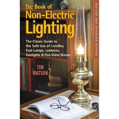 The Book of Non-Electric Lighting - 2nd Edition by  Tim Matson (Paperback)