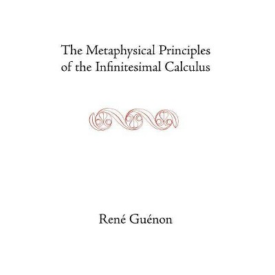 The Metaphysical Principles of the Infinitesimal Calculus - (Geometric Design Publications) by  Rene Guenon (Hardcover)