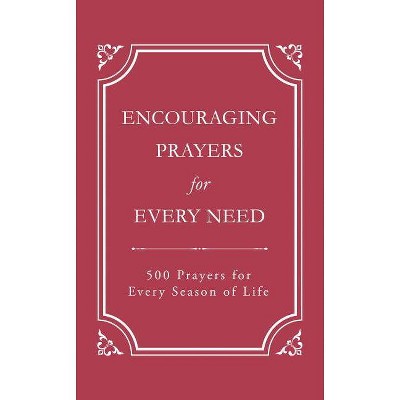 Encouraging Prayers for Every Need - by  Rebecca Currington Snapdragon Group (Paperback)