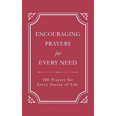 Encouraging Prayers for Every Need - by  Rebecca Currington Snapdragon Group (Paperback)