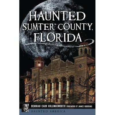 Haunted Sumter County, Florida - by  Deborah Carr Hollingsworth (Paperback)