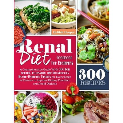 Renal Diet Cookbook For Beginners - by  Delilah Hooper (Paperback)