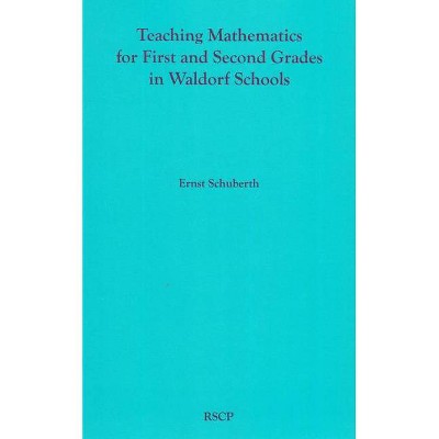 Teaching Mathematics for First and Second Grades in Waldorf Schools - by  Ernst Schuberth (Paperback)