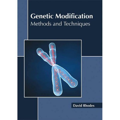 Genetic Modification: Methods and Techniques - by  David Rhodes (Hardcover)