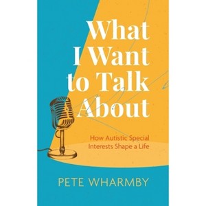 What I Want to Talk about - by  Pete Wharmby (Paperback) - 1 of 1