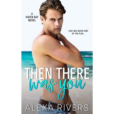 Then There Was You - (Haven Bay) by  Alexa Rivers (Paperback)