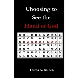 Choosing to See the Hand of God - by  Teresa Bolden (Paperback) - 1 of 1