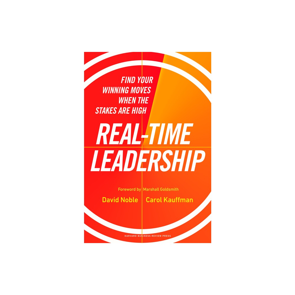 Real-Time Leadership - by David Noble & Carol Kauffman (Hardcover)