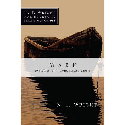 Mark - (N. T. Wright for Everyone Bible Study Guides) by  N T Wright (Paperback)