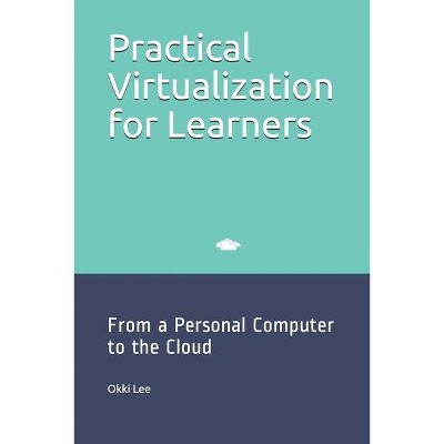 Practical Virtualization for Learners - by  Okki Lee (Paperback)