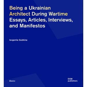Being a Ukrainian Architect During Wartime - (Basics) by  Ievgeniia Gubkina (Paperback) - 1 of 1