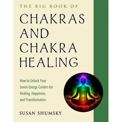 The Big Book of Chakras and Chakra Healing - (Weiser Big Book) by  Susan Shumsky (Paperback)