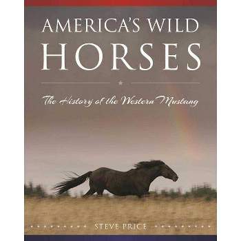 America's Wild Horses - by  Steve Price (Hardcover)