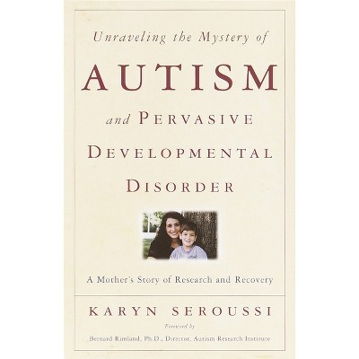 Unraveling the Mystery of Autism and Pervasive Developmental Disorder - by  Karyn Seroussi (Paperback)