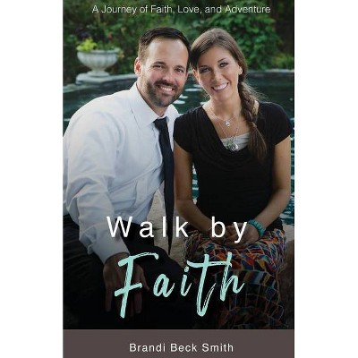 Walk by Faith - by  Brandi Beck Smith (Paperback)