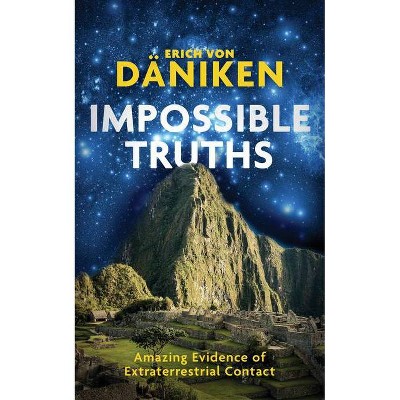 Impossible Truths - by  Erich Von Daniken (Paperback)