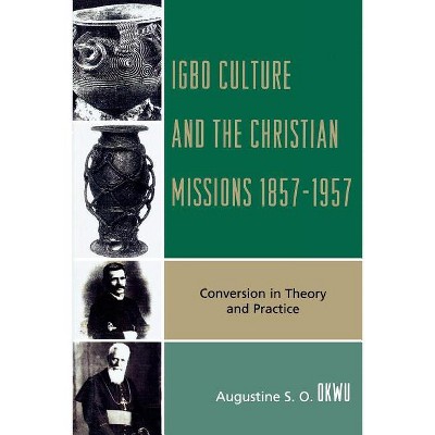 Igbo Culture and the Christian Missions 1857-1957 - by  Augustine S O Okwu (Paperback)