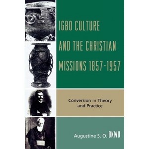 Igbo Culture and the Christian Missions 1857-1957 - by  Augustine S O Okwu (Paperback) - 1 of 1