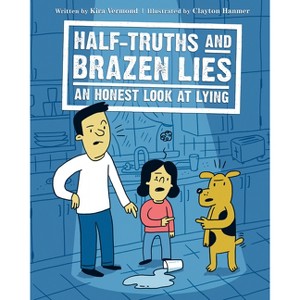 Half-Truths and Brazen Lies - by  Kira Vermond & Clayton Hanmer (Hardcover) - 1 of 1