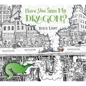 Have You Seen My Dragon? - by  Steve Light (Hardcover) - 1 of 1