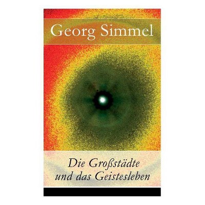 Die Großstädte und das Geistesleben - by  Georg Simmel (Paperback)